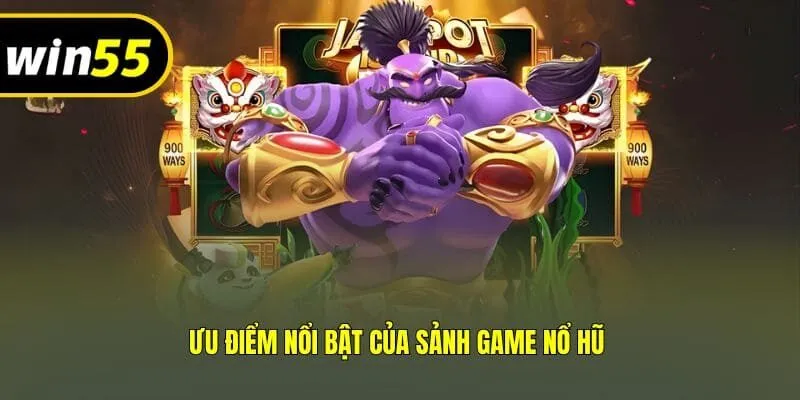 Ưu điểm nổi bật của sảnh game nổ hũ